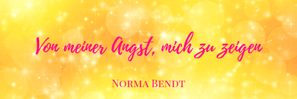 Norma Bendt, Sternenseele, Die Energiewandlerin, Angst vor Sichtbarkeit, Urängste auflösen, Blog Spiritualität, Engelenergie