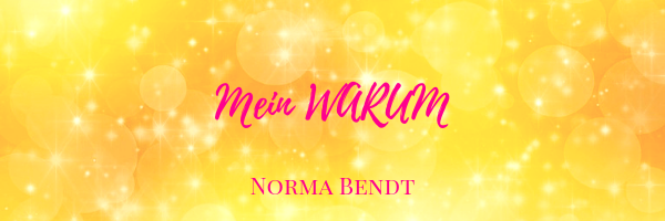 Norma Bendt, Die Energiewandlerin, Mein Warum, warum bin ich hier, was ist mein Auftrag, Blog Spiritualität, Engelenergie