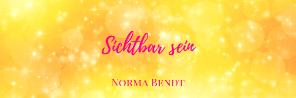 Norma Bendt, Sternenseele, Die Energiewandlerin, Angst vor Sichtbarkeit, sichtbar werden mit Deinem wahren Sein, Blog Spiritualität, Engelenergie