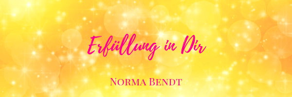 Norma Bendt, Sternenseele, Die Energiewandlerin, Erfüllung finden, die Fülle in Dir erfülltes Leben, Blog Spiritualität, Engelenergie