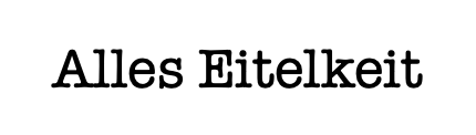 Eitelkeit ist Nichtigkeit
