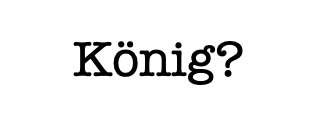 Wo ist der König?