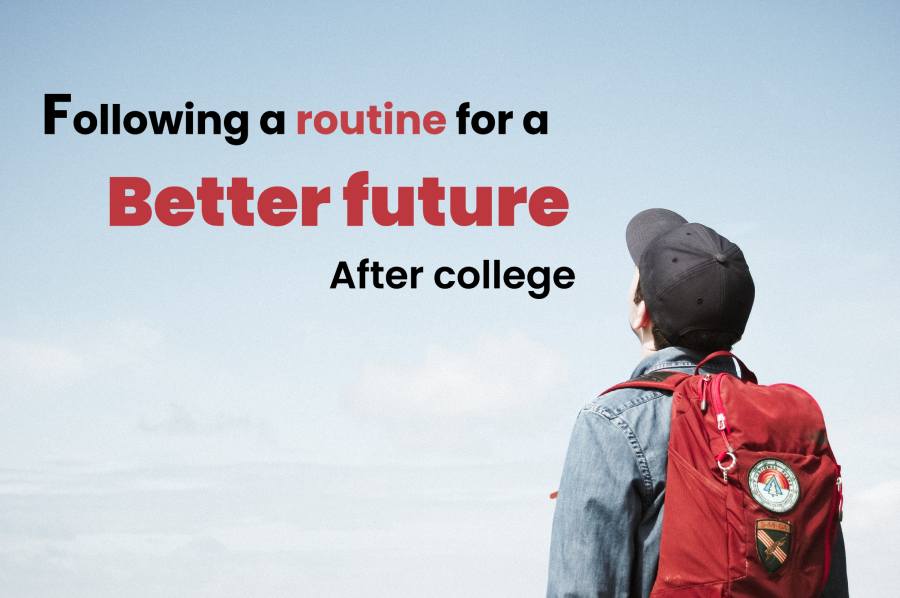 Following a routine for a better future after college