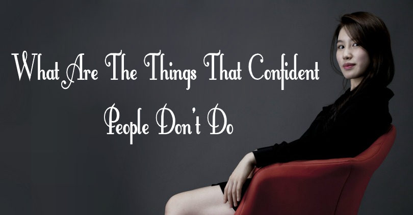 What Are The Things That Confident People Don’t Do