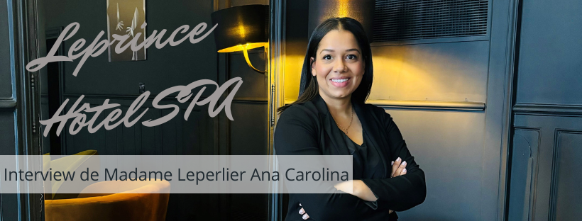 Interview de Madame Leperlier Ana Carolina - Leprince Hôtel SPA