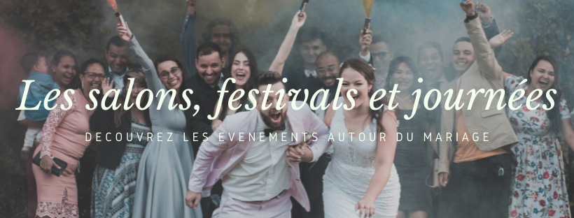 Les salons, festivals et journées autour du mariage - Magazine Un Jour Un Oui