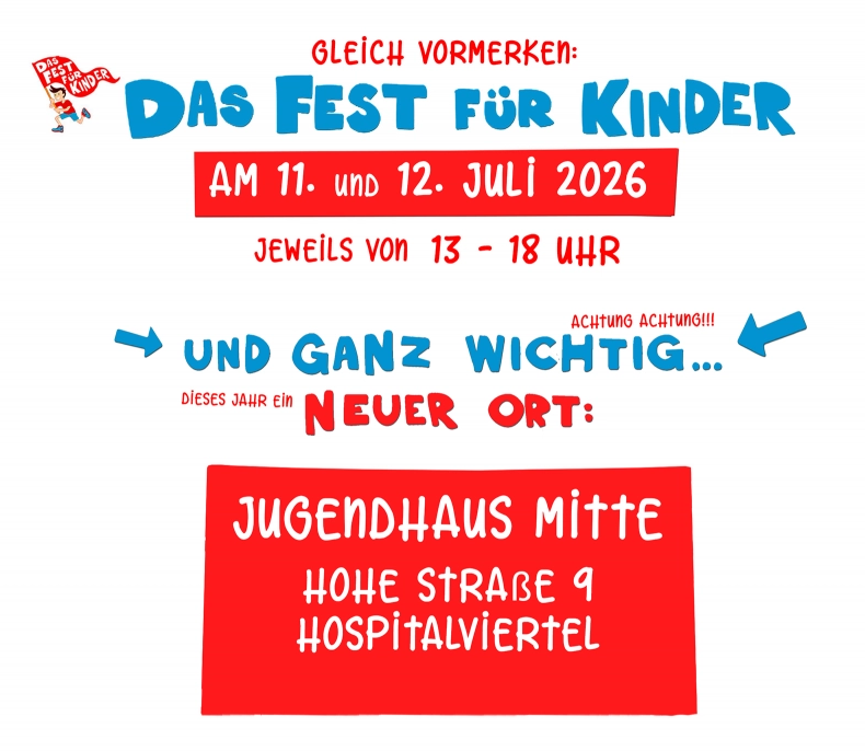 Gleich vormerken: Das Fest für Kinder am 11. und 12. Juli 2026 jeweils von 13 - 18 Uhr, dieses Jahr an einem neuen Ort: Jugendhaus Mitte, Hohe Straße 9, Hospitalviertel