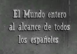 NO-DO. El mundo entero al alcance de todos los españoles.