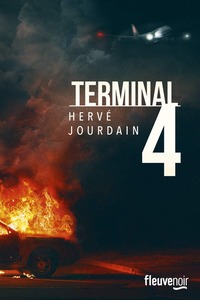 Couverture Terminal 4 #Roman #Policier #Flics #Polar #Noir #Meurtre #Réaliste #Actualité #Drame #SansPapiers #Clandestins #Aéroports #Avions #Voiture #Paris #Politique #Trafics #Pollution #Ecologie #Corruption hervé jourdain