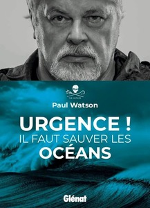 Couverture Urgence ! Il faut sauver les océans #Récit #Biographie #Planète #Terre #Nature #Climat #Océan #Montagne #Oxygène #Environnement #Pollution #Engagement #Mobilisation #Combat #Politique #Ecologie #Greenpeace #SeaShepherd