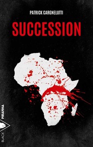 Couverture #roman Succession #Roman #Arfique #Récit #Thriller #Multinationales #Esclavage #Mondialisation Politique #Corruption #Nationalisme #Violence #Assassinats #Humanité