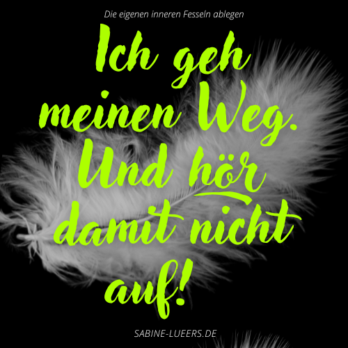 Ich geh meinen Weg. Und hör damit nicht auf!