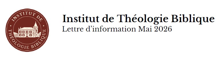 Institut de Théologie Biblique Lettre d’information Mai 2026