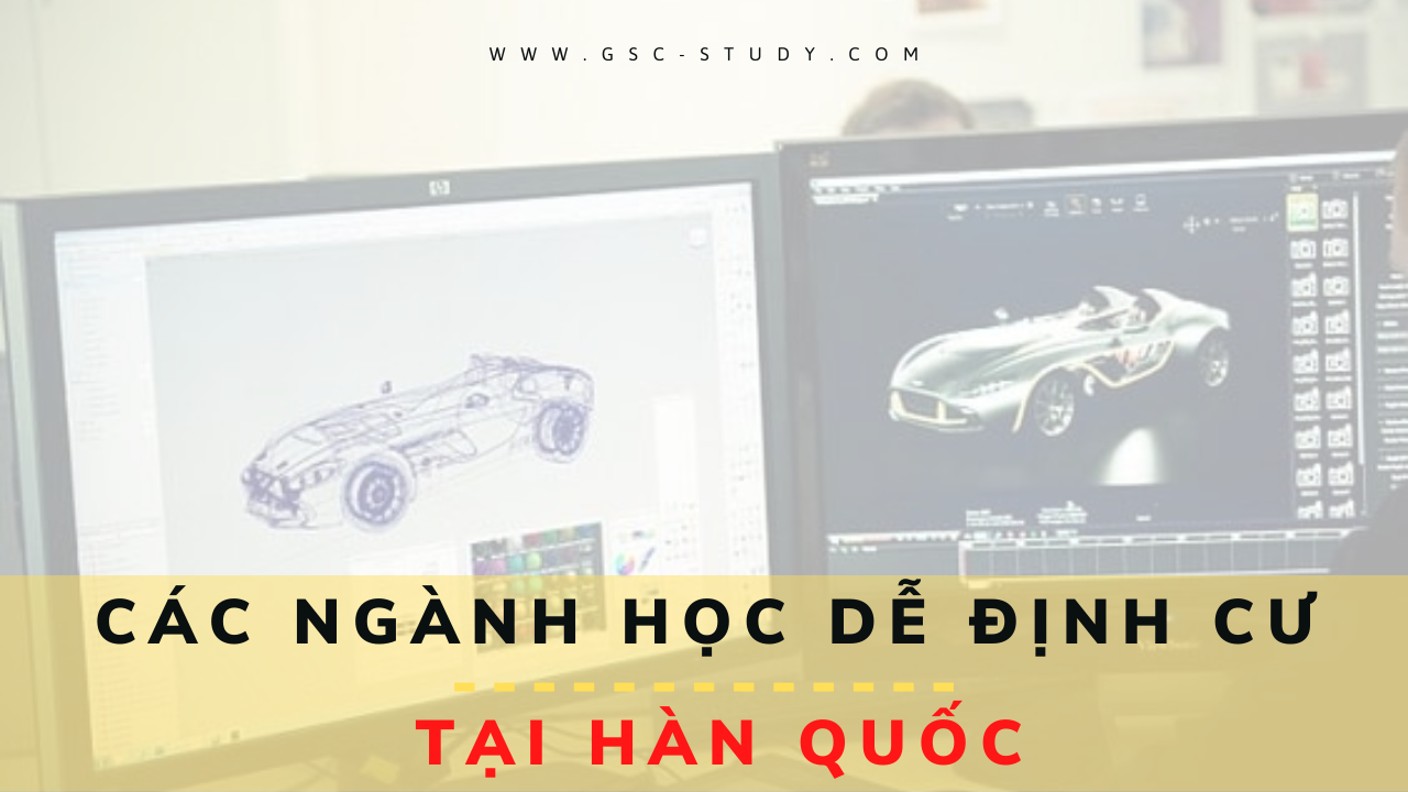 Những ngành học hot và dễ định cư tại Hàn Quốc