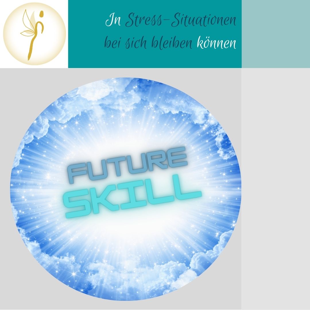 future skill: in Stresssituationen bei mir bleiben können