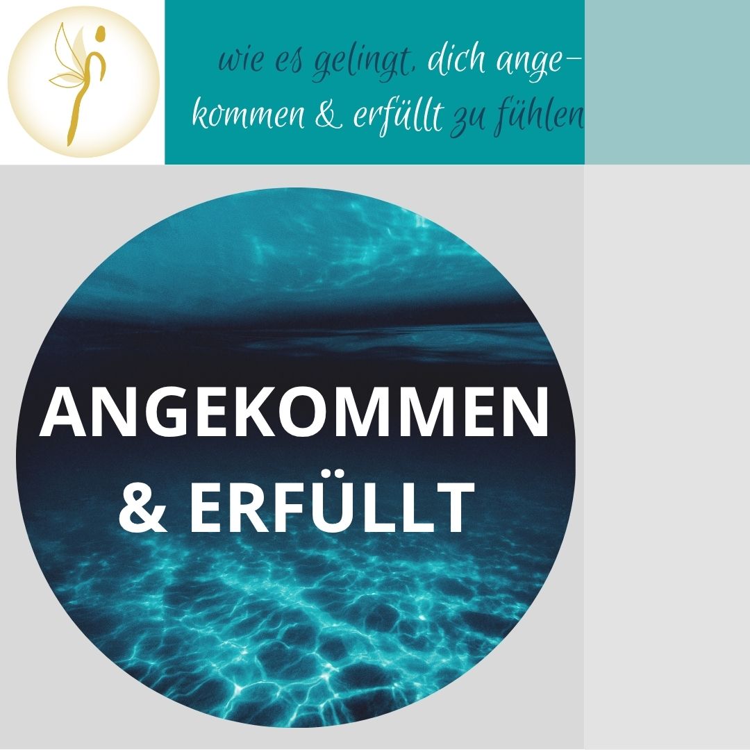 wie es gelingt, dich angekommen & erfüllt zu fühlen
