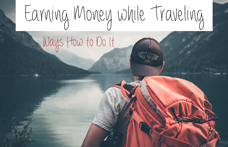 Earning Money While Traveling Easiest Travel Works You Can Do While