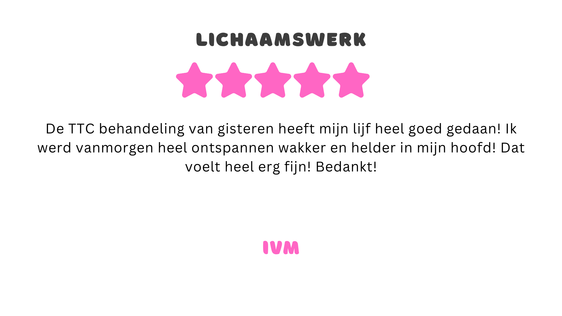 IVM, Heel helder en rustig in mijn hoofd lichaamswerk