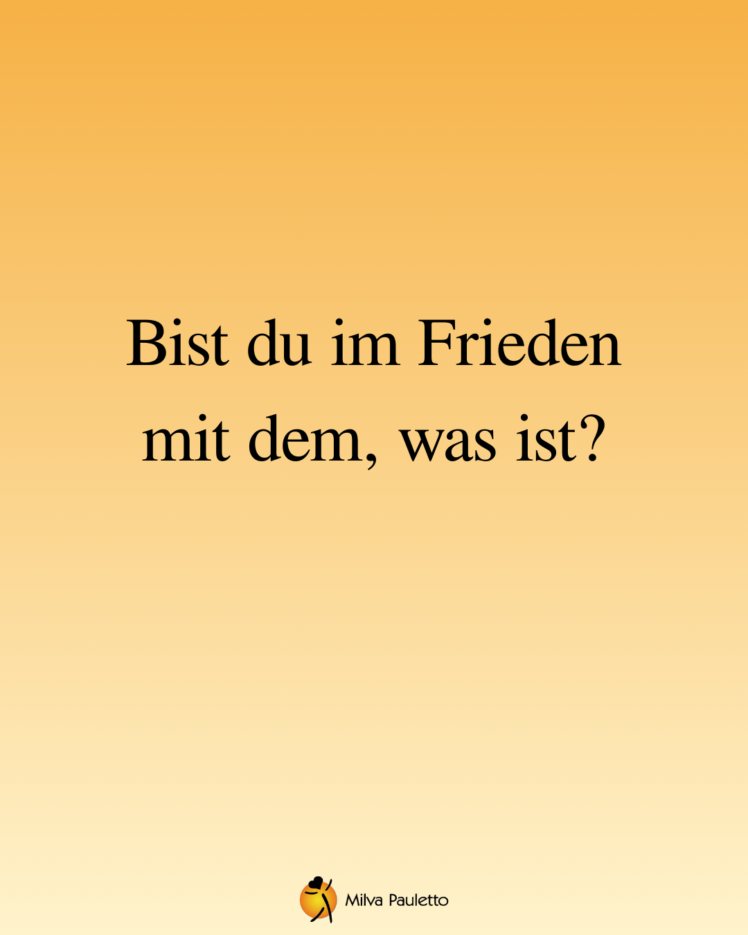 Bist du im Frieden mit dem, was ist?