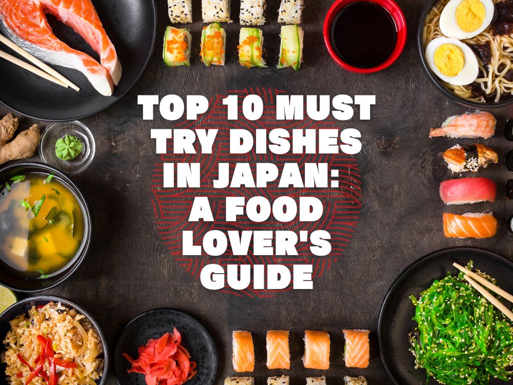 Top 10 Must-Try Dishes in Japan: A Food Lover's Guide