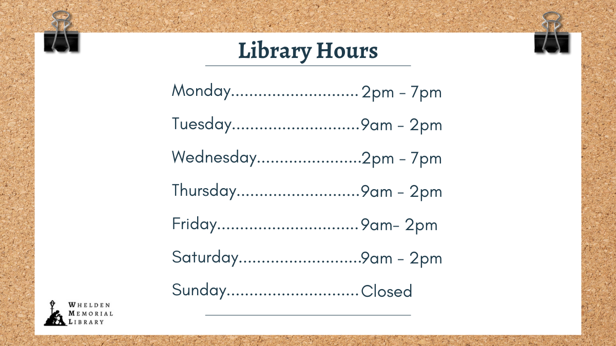 Library Hours: Monday and Wednesday 2-7pm, Tuesday Thursday Friday and Saturday 9-2pm, Sunday Closed