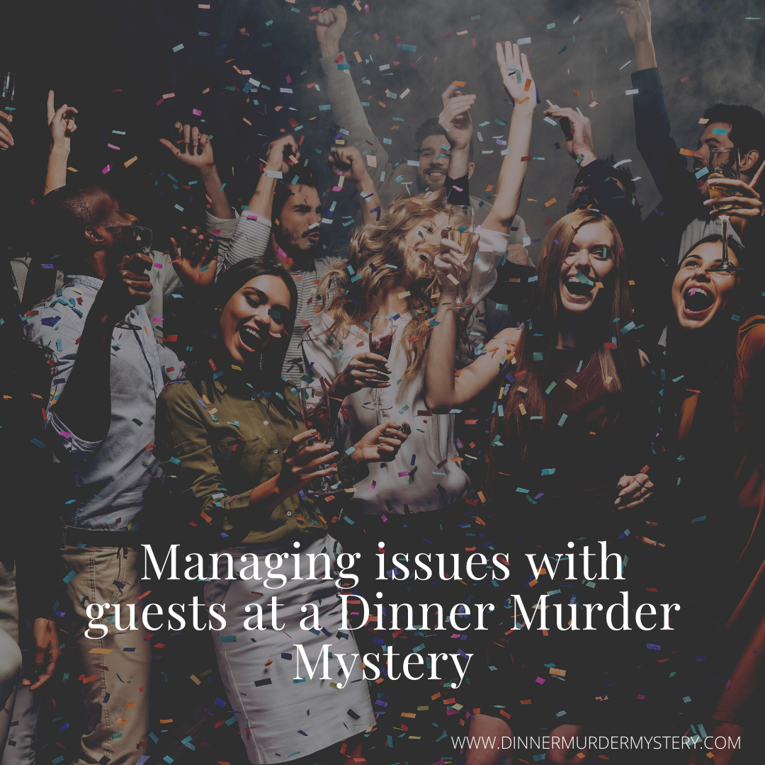 Managing issues with guests at a Dinner Murder Mystery