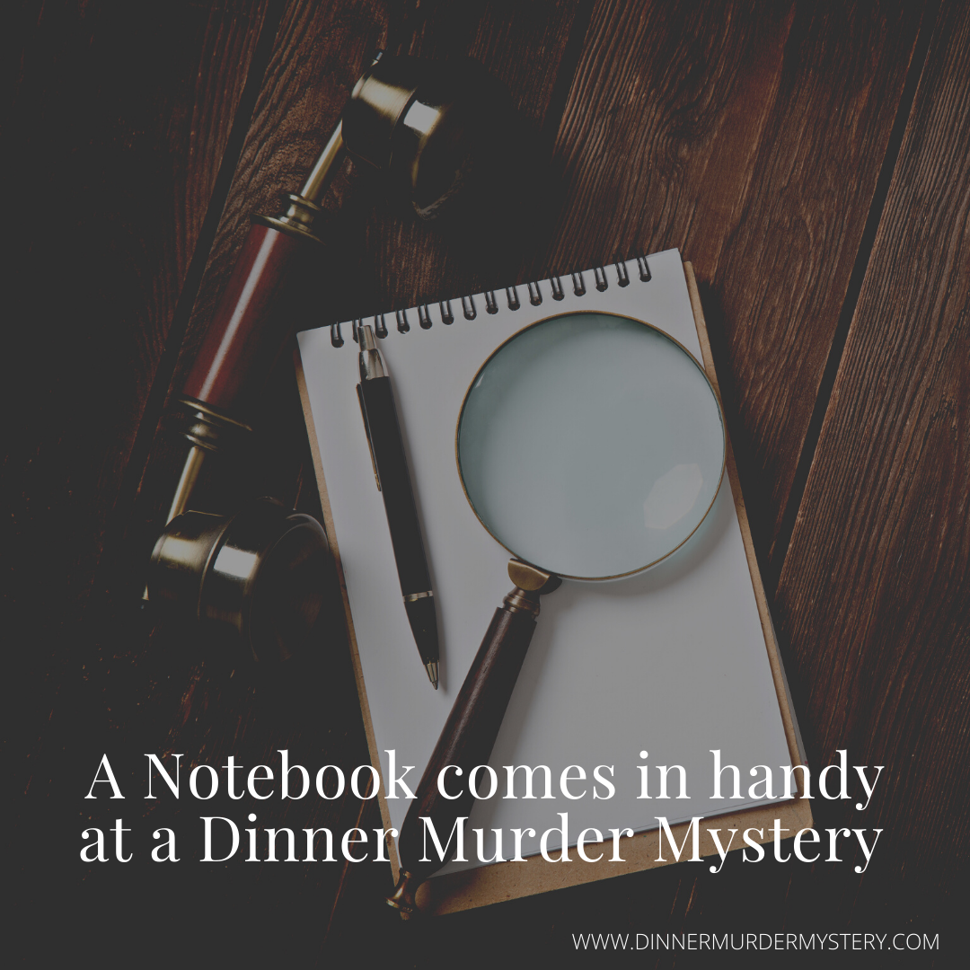 A Notebook comes in handy at a Dinner Murder Mystery party