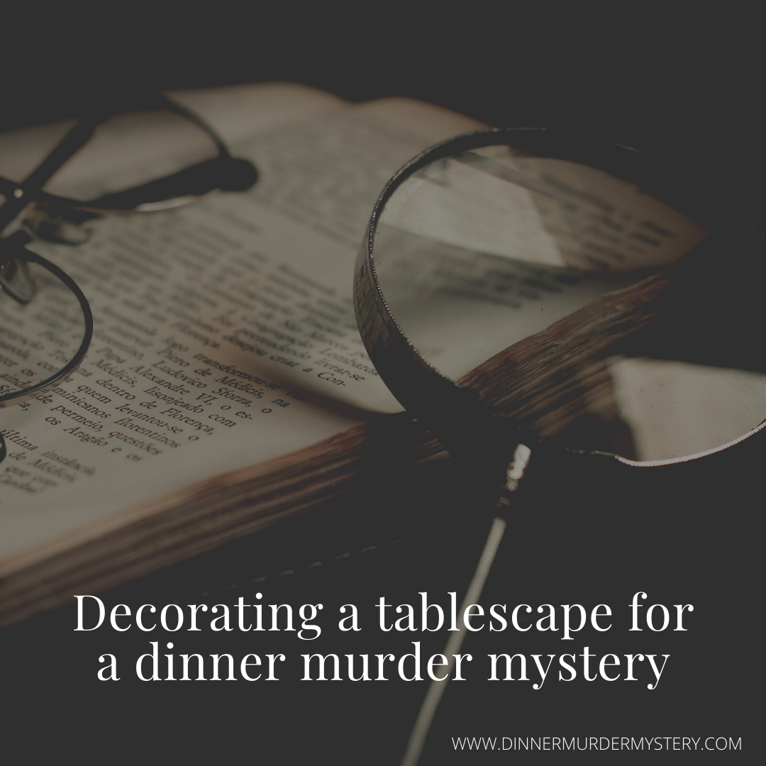 Decorating a tablescape for a Dinner Murder Mystery
