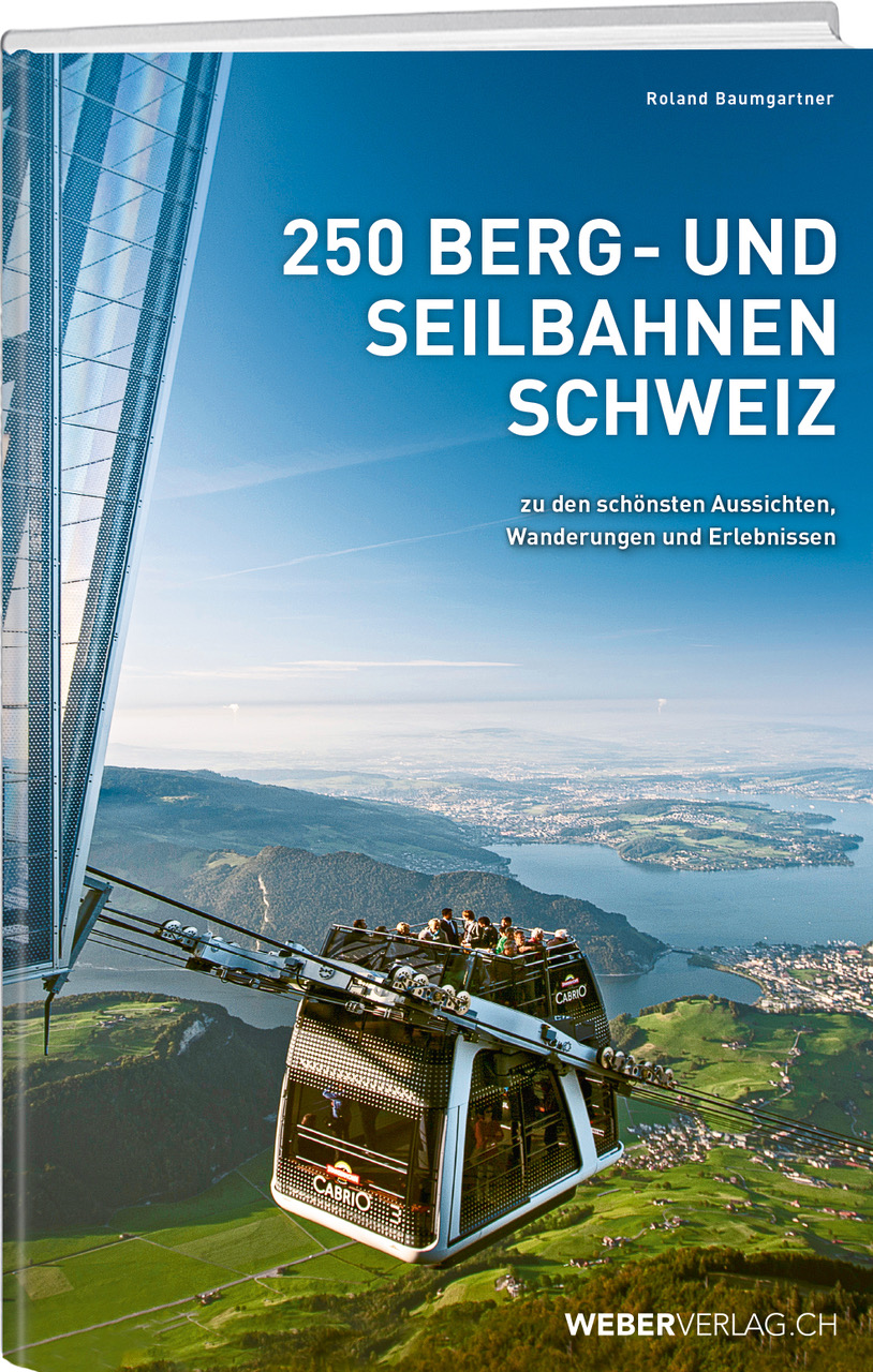 Roland Baumgartner 250 Berg Und Seilbahnen Der Schweiz Weber Verlag