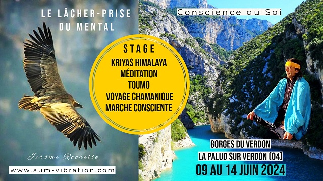 Stage Gorges du Verdon ॐ Juin 2024 ॐ Kriyas Himalaya, Toumo, Méditation, Voyage Chamanique, Marche Consciente, avec Jérôme Rochelle / AUM Vibration