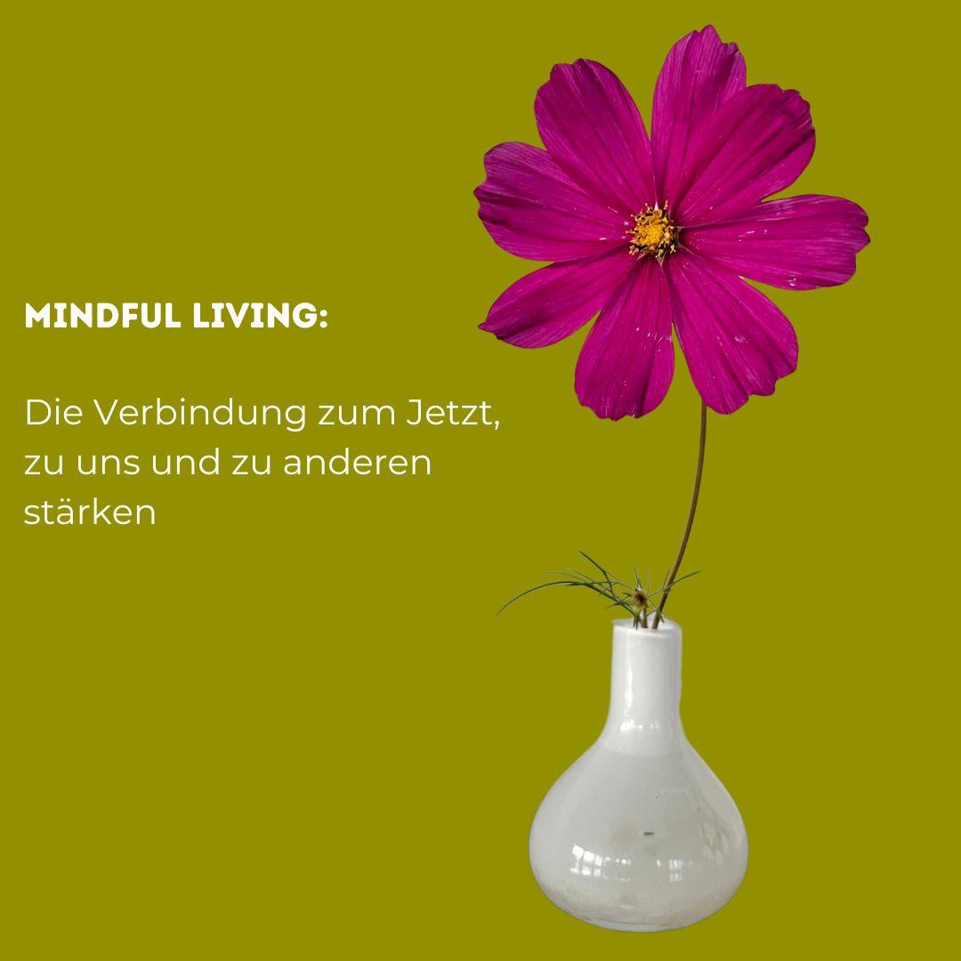 Mindful Living: Die Verbindung zum Jetzt, zu uns und zu anderen  stärken