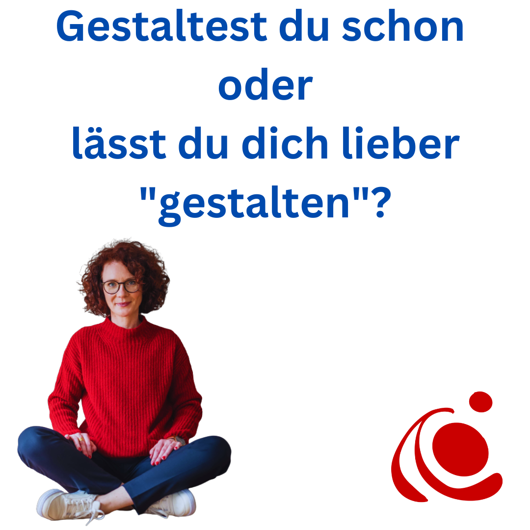 Gestaltest Du schon oder lässt du dich lieber „gestalten“?