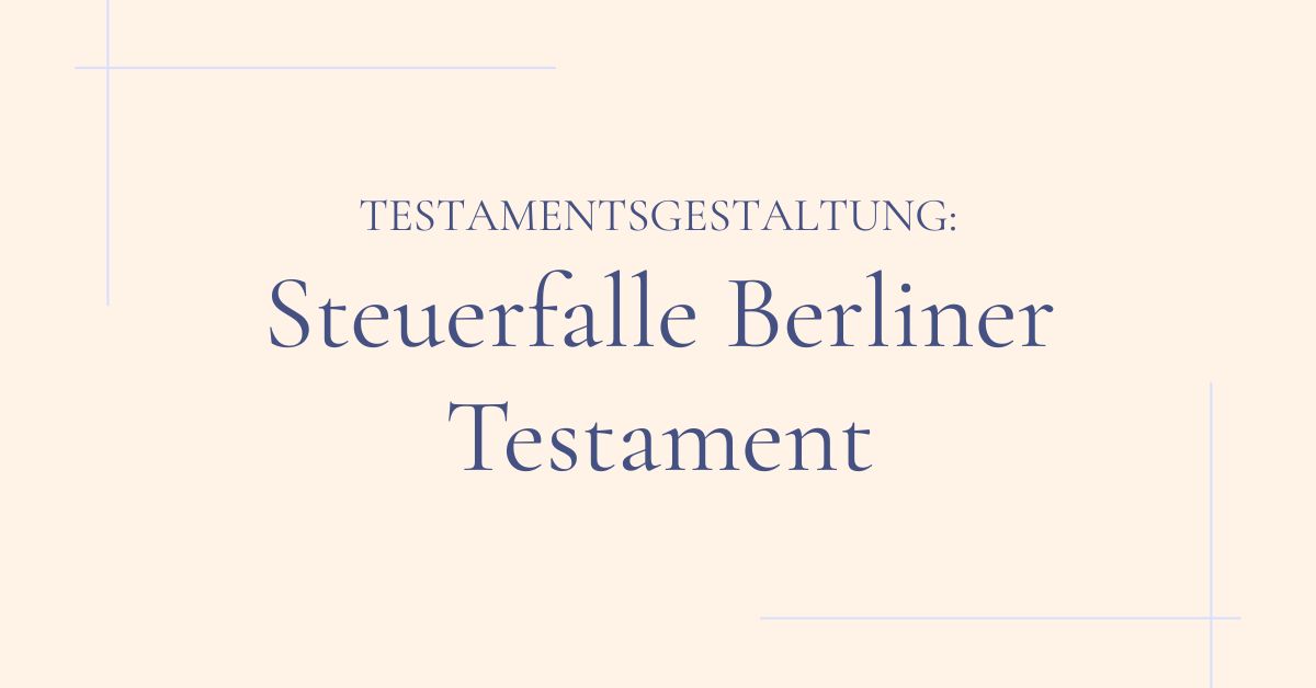Steuerfalle Berliner Testament