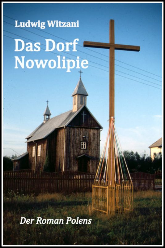 Noch nicht veröffentlicht: "Das Dorf Nowolipie" von Ludwig Witzani (http://ludwig-witzani.de/neu-das-dorf-nowolipie-der-roman-polens/)