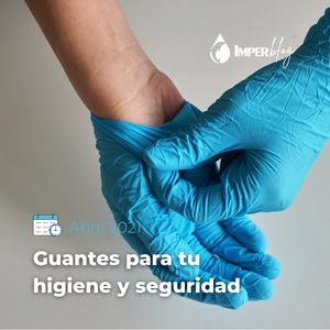 Guantes para tu higiene y seguridad