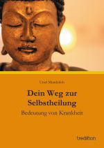 Selbsthilfe, Dein Weg zur Selbstheilung, Bedeutung von Krankheit, Selbstheilungskräfte, Körpersymptome, alternative Heilmethoden, Gesundheit, Balance von Körper, Geist, Seele, Lebenshilfe