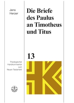 Jens Herzer: Die Briefe des Paulus an Timotheus und Titus (Theologischer Handkommentar zum Neuen Testament Band 13)