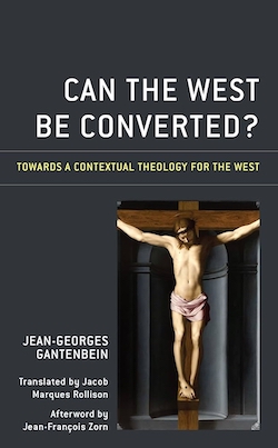 Jean-Georges Gantenbein: Can the West Be Con­verted? Towards a Contextual Theology for the West