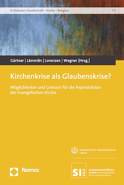 Christel Gärtner, Georg Lämmlin, Stefanie Lorenzen, Gerhard Wegner (Hg.): Kirchenkrise als Glaubenskrise?