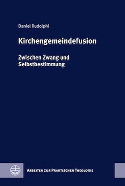 Daniel Rudolphi: Kirchengemeindefusion, Zwischen Zwang und Selbstbestimmung