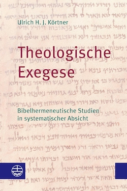 Ulrich H. J. Körtner: Theologische Exegese. Bibelhermeneutische Studien in systematischer Absicht