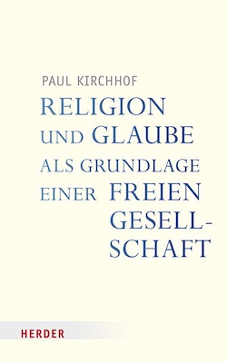 Paul Kirchhof: Religion und Glaube als Grundlage einer freien Gesellschaft
