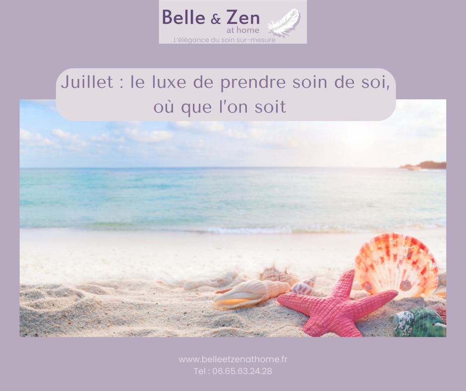 Juillet : le luxe de prendre soin de soi, où que l'on soit