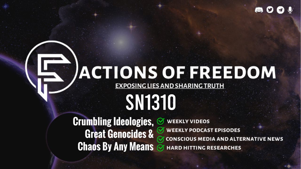 SN1310: Crumbling Ideologies, Great Genocides & Chaos By Any Means ⚠️