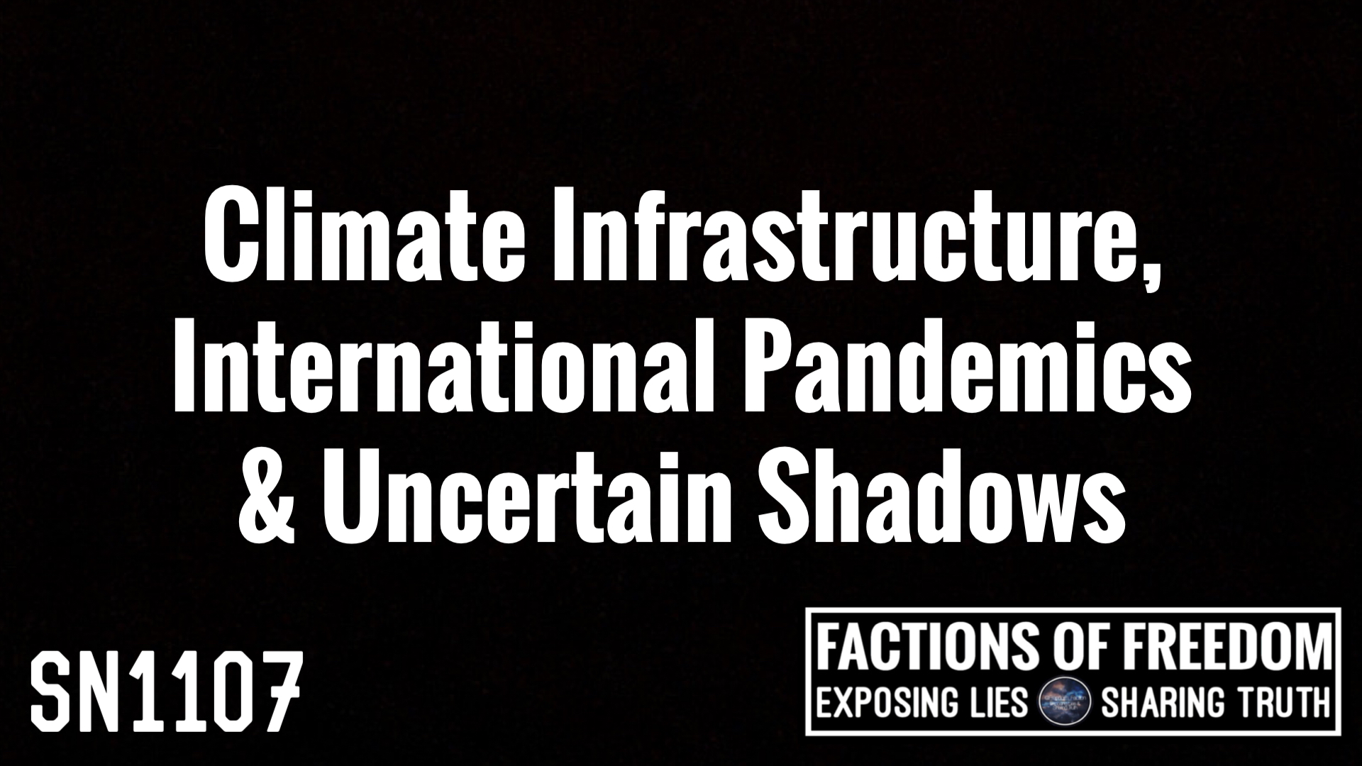 SN1107: Climate Infrastructure, International Epidemic & Uncertain Shadows ⚠️