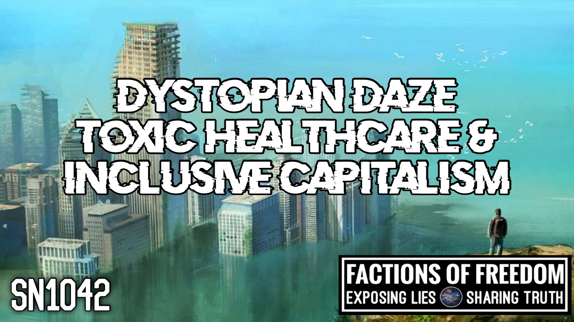 SN1042: Dystopian Daze, Toxic Healthcare & Inclusive Capitalism ⚠️