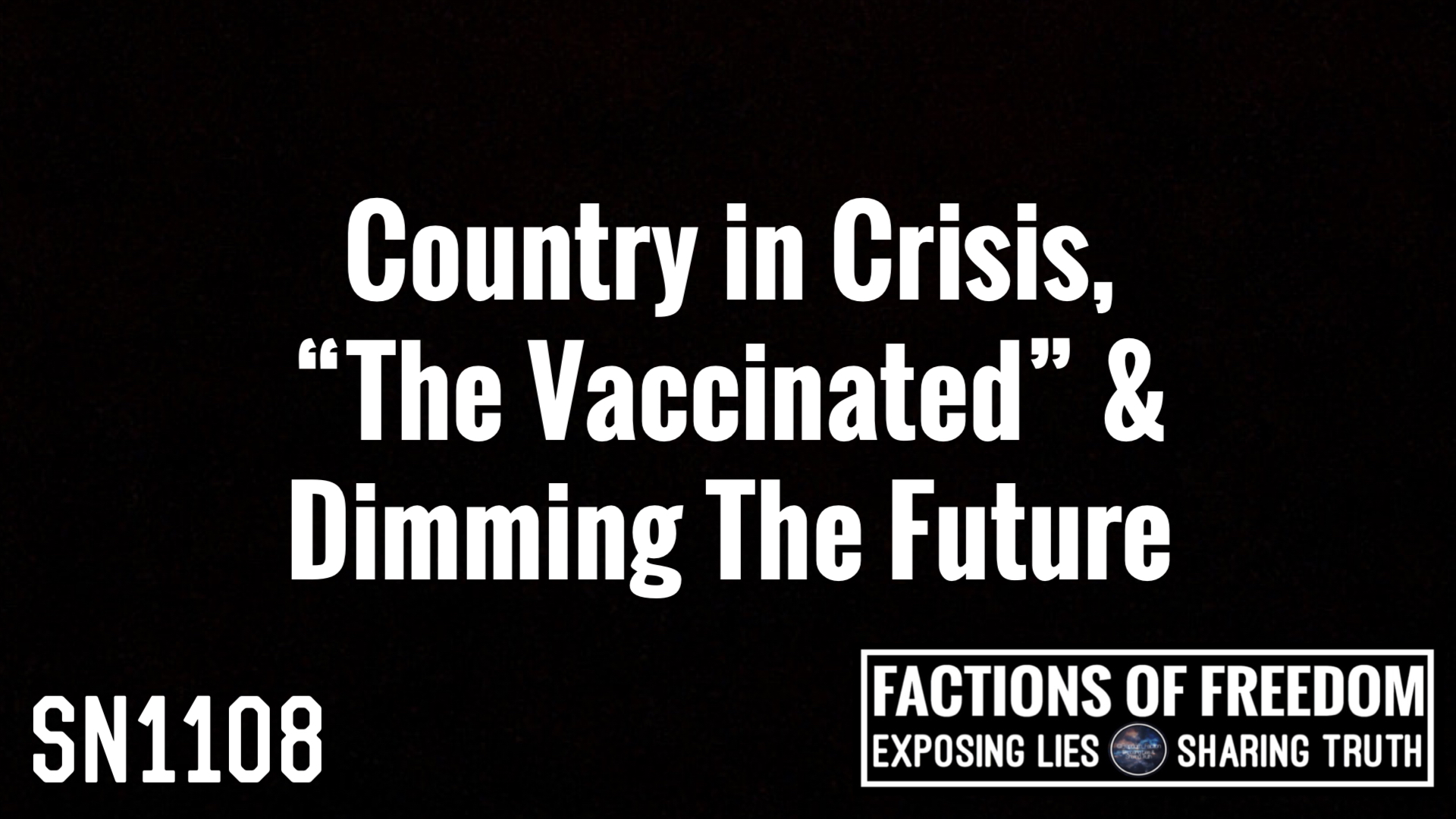 SN1108: Country in Crisis, The Vaccinated & Dimming The Future ⚠️