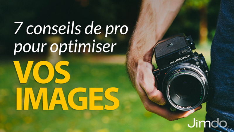 7 conseils de pro pour optimiser vos images