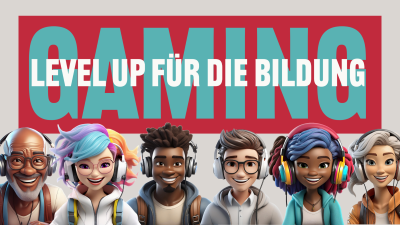 Gaming: Level up für die Bildung