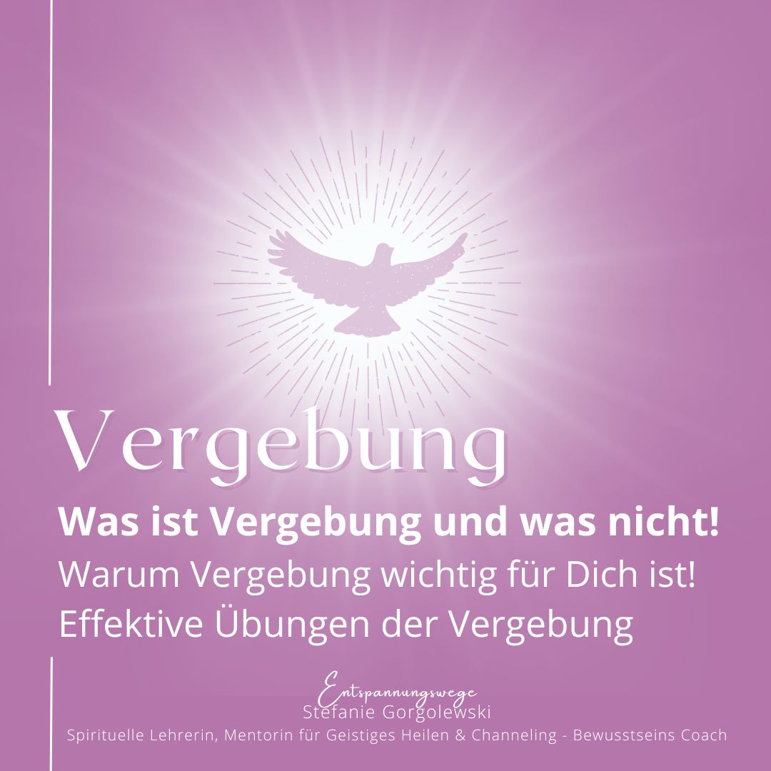 Vergebung - Wem sollte ich vergeben und warum?